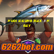 nuoi khung max 3 ngay