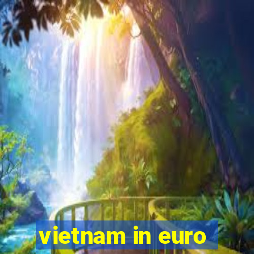 vietnam in euro