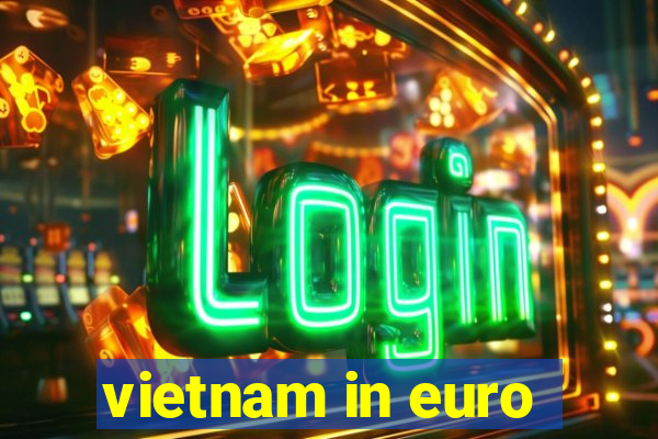 vietnam in euro