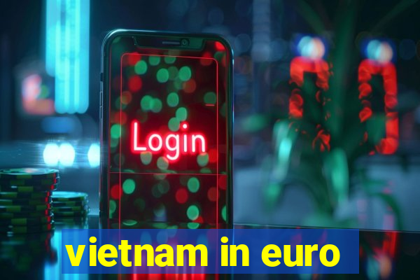 vietnam in euro