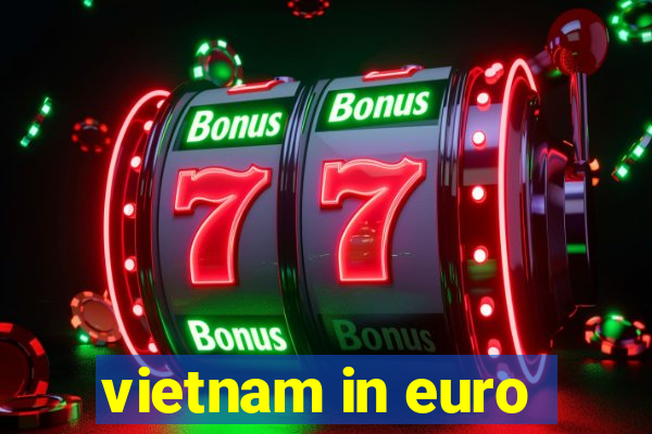 vietnam in euro