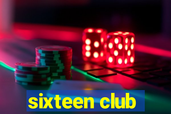 sixteen club