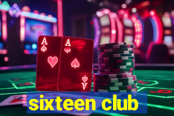 sixteen club