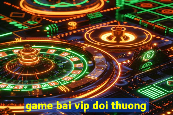 game bai vip doi thuong