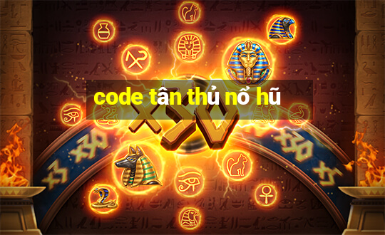 code tân thủ nổ hũ