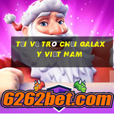 Tải về trò chơi Galaxy Việt nam