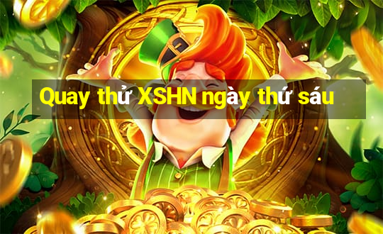 Quay thử XSHN ngày thứ sáu