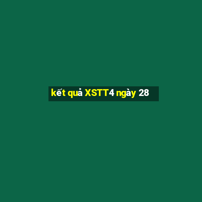 kết quả XSTT4 ngày 28