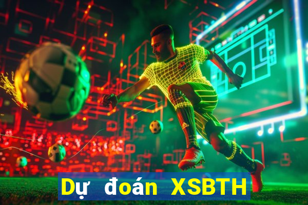 Dự đoán XSBTH ngày 20