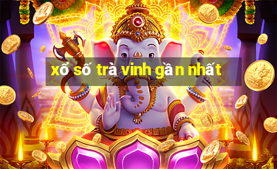 xổ số trà vinh gần nhất