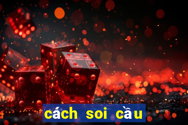 cách soi cầu xổ số miền bắc