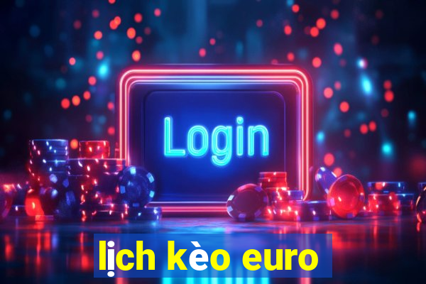 lịch kèo euro