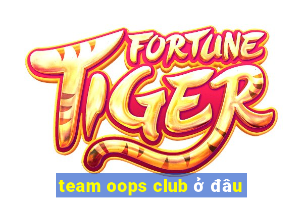 team oops club ở đâu