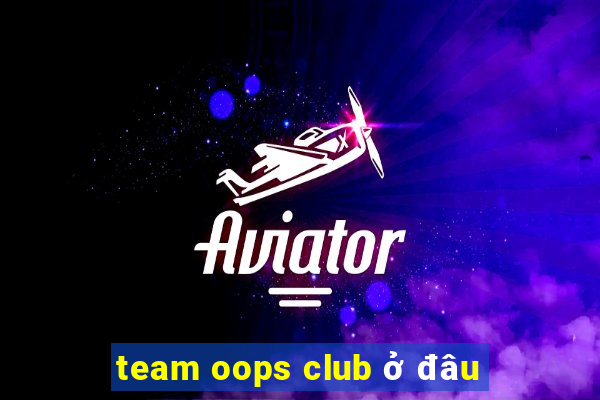 team oops club ở đâu