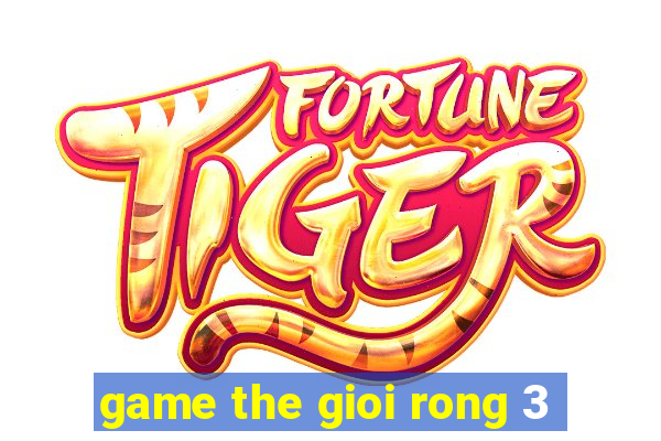 game the gioi rong 3