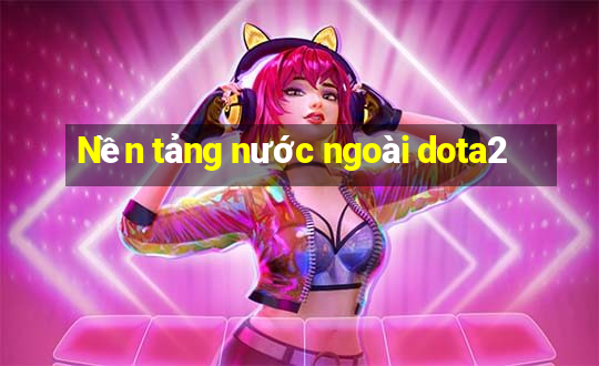 Nền tảng nước ngoài dota2