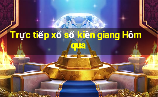 Trực tiếp xổ số kiên giang Hôm qua