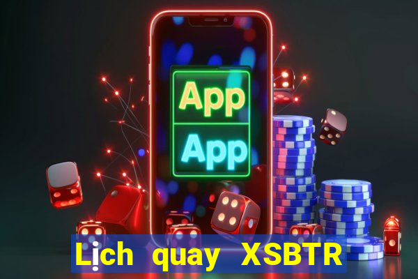 Lịch quay XSBTR ngày 13