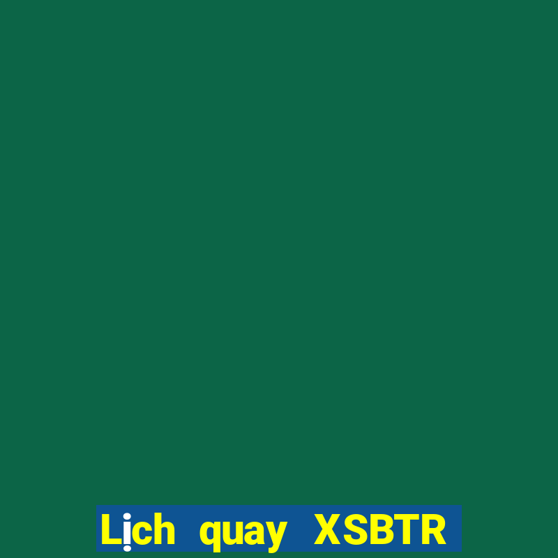 Lịch quay XSBTR ngày 13