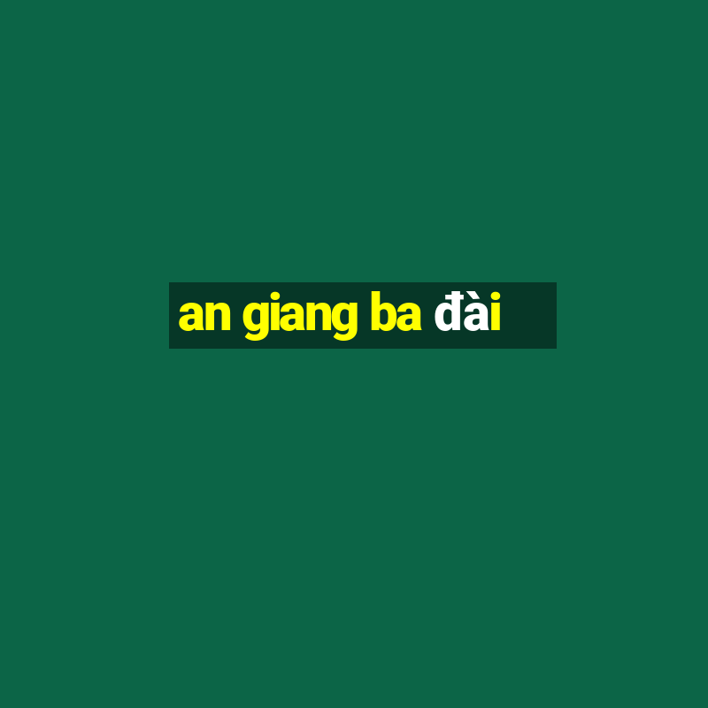 an giang ba đài