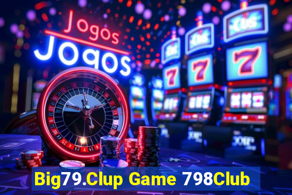 Big79.Clup Game 798Club