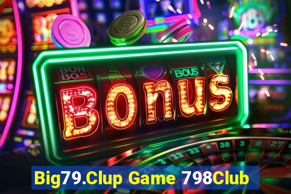 Big79.Clup Game 798Club