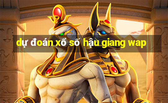 dự đoán xổ số hậu giang wap