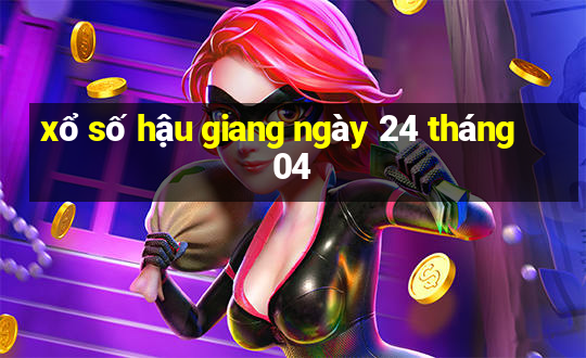 xổ số hậu giang ngày 24 tháng 04