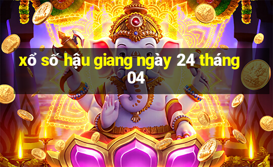 xổ số hậu giang ngày 24 tháng 04