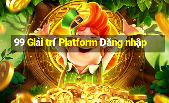 99 Giải trí Platform Đăng nhập