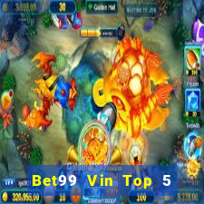 Bet99 Vin Top 5 Game Bài Đổi Thưởng Uy Tín 2024