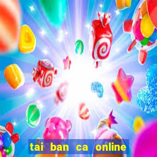 tai ban ca online mien phi