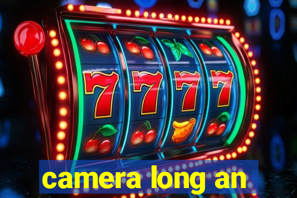 camera long an