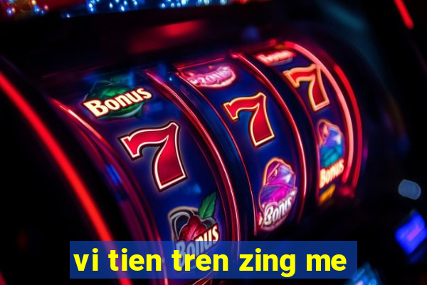 vi tien tren zing me