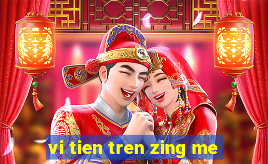 vi tien tren zing me