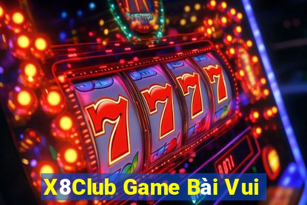 X8Club Game Bài Vui