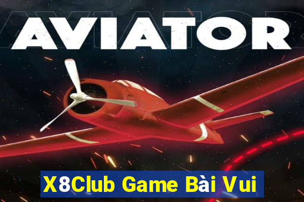 X8Club Game Bài Vui