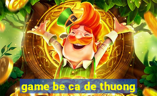 game be ca de thuong