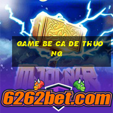 game be ca de thuong