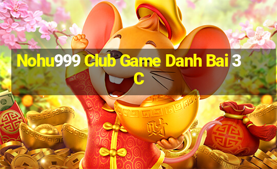 Nohu999 Club Game Danh Bai 3C