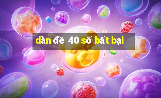 dàn đề 40 số bất bại