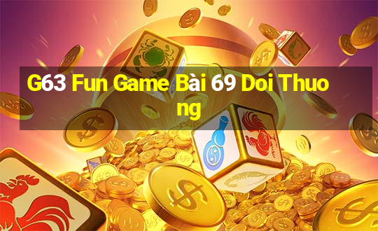 G63 Fun Game Bài 69 Doi Thuong