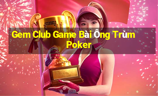 Gem Club Game Bài Ông Trùm Poker