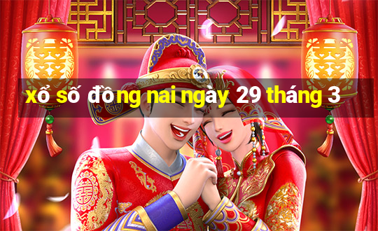 xổ số đồng nai ngày 29 tháng 3