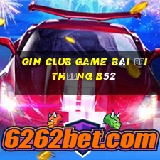 Gin Club Game Bài Đổi Thưởng B52