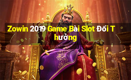 Zowin 2019 Game Bài Slot Đổi Thưởng