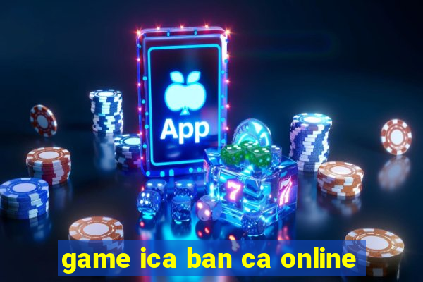 game ica ban ca online