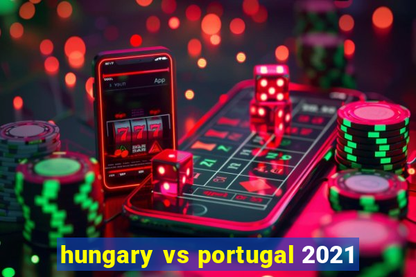 hungary vs portugal 2021