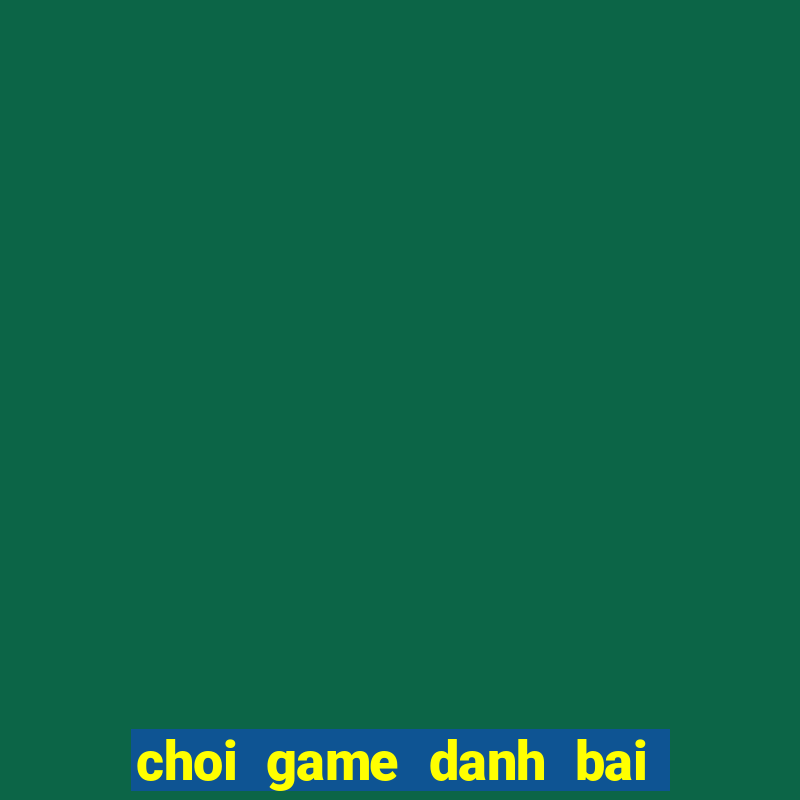 choi game danh bai doi the