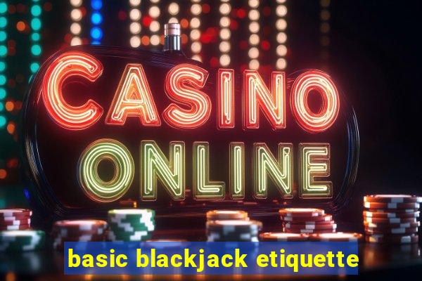 basic blackjack etiquette